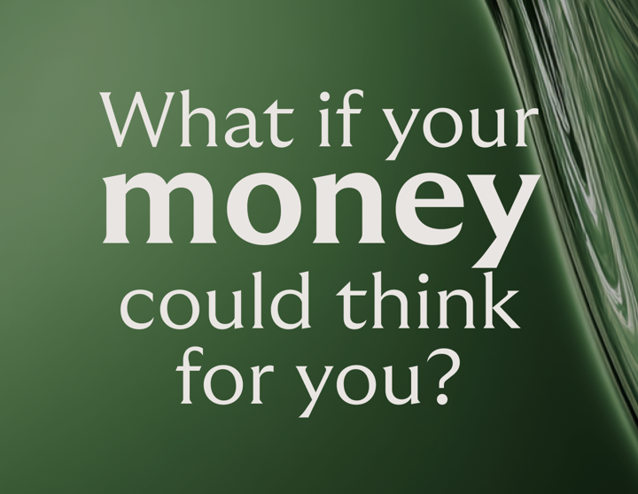 Graphic showing what if your money could think for you