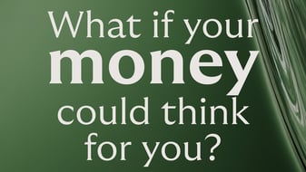 Graphic showing what if your money could think for you
