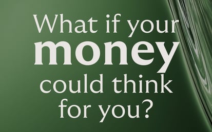 Graphic showing what if your money could think for you