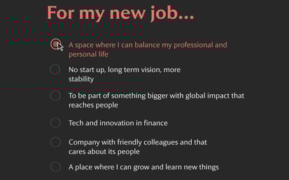 A dark-themed screen with the title “For my new job…” showing an option selected: “A space where I can balance my professional and personal life.” Other unselected options list qualities like stability, global impact, innovation, friendly colleagues, and growth.
